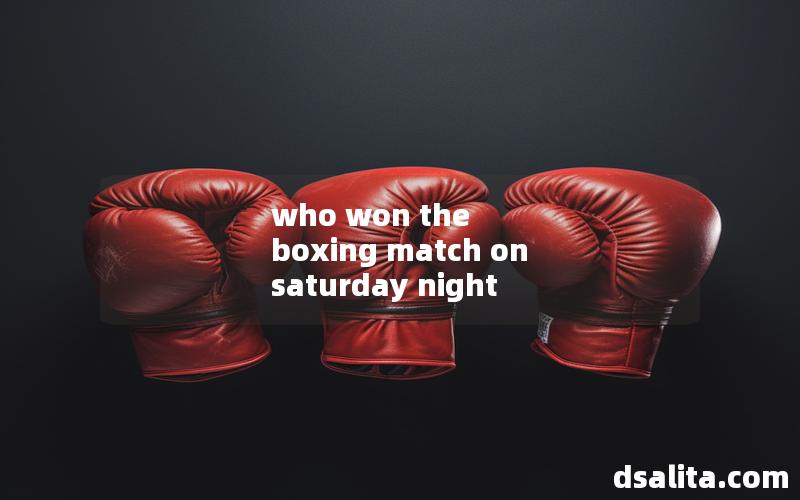who won the boxing match on saturday night