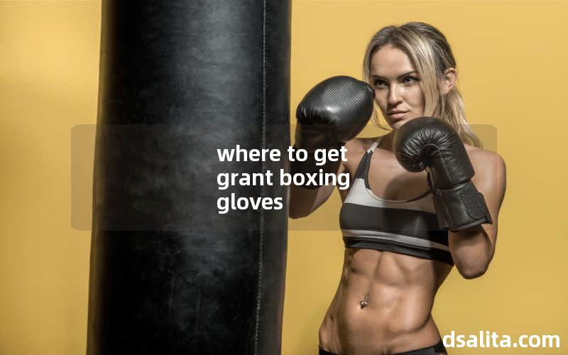 where to get grant boxing gloves