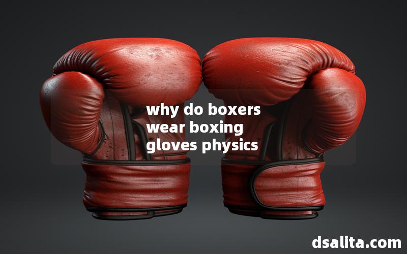 why do boxers wear boxing gloves physics