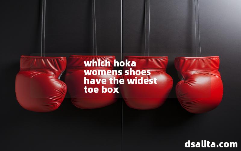 which hoka womens shoes have the widest toe box
