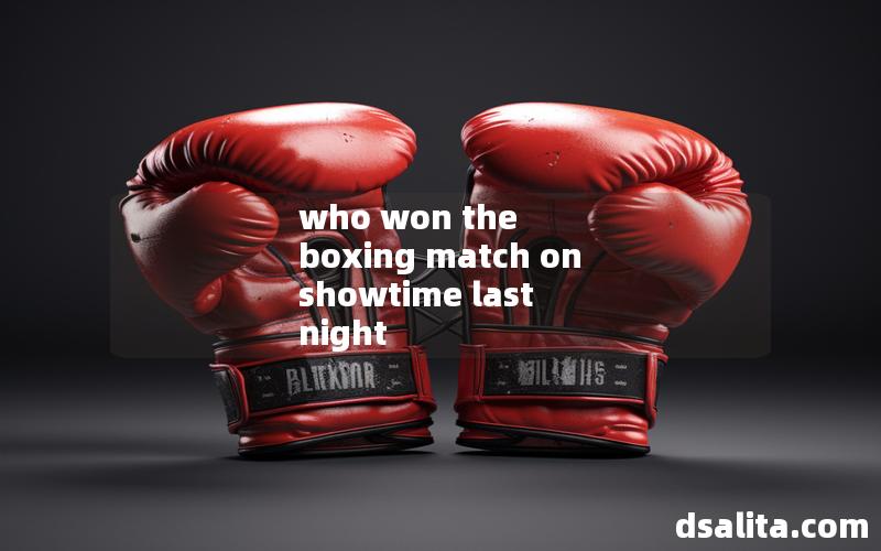 who won the boxing match on showtime last night