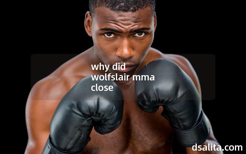why did wolfslair mma close