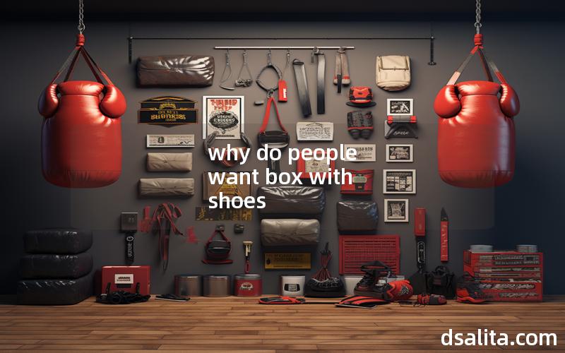 why do people want box with shoes