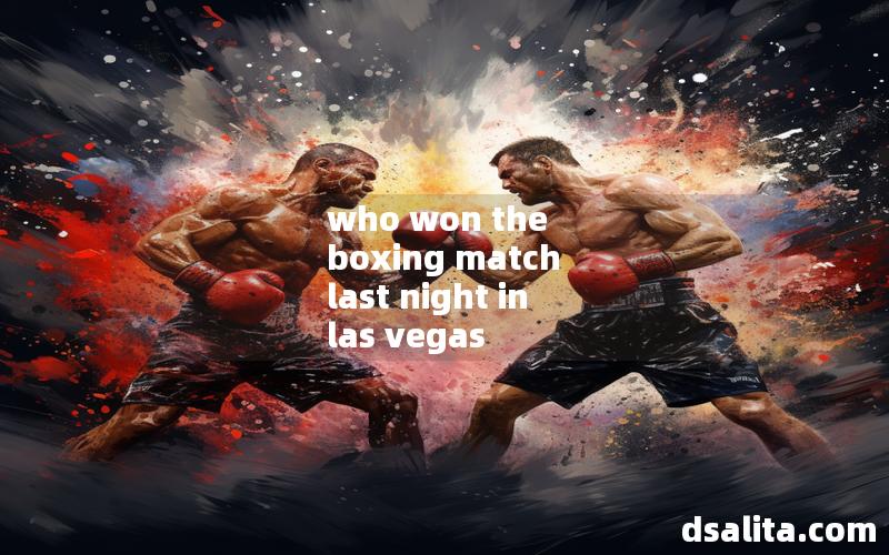 who won the boxing match last night in las vegas
