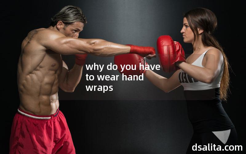 why do you have to wear hand wraps