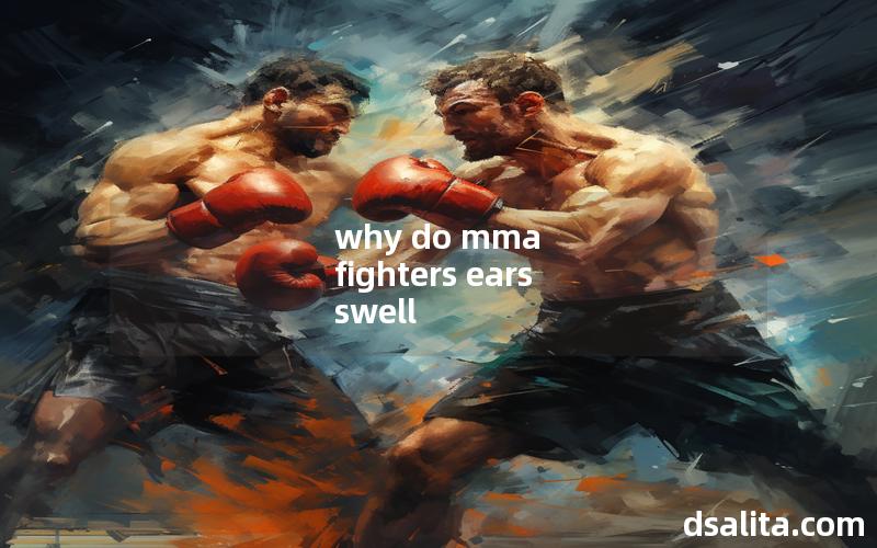 why do mma fighters ears swell