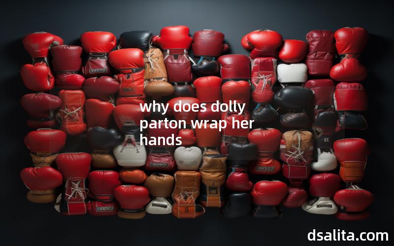 why does dolly parton wrap her hands