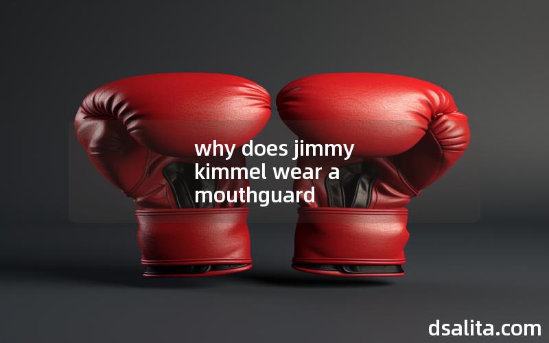 why does jimmy kimmel wear a mouthguard