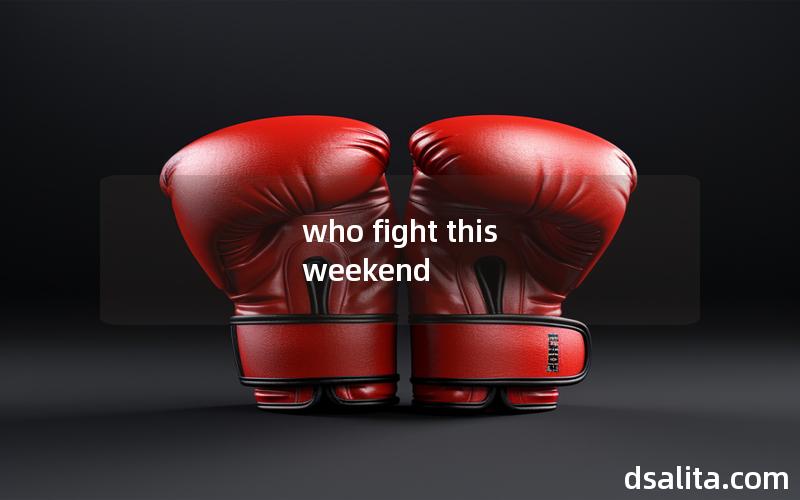 who fight this weekend