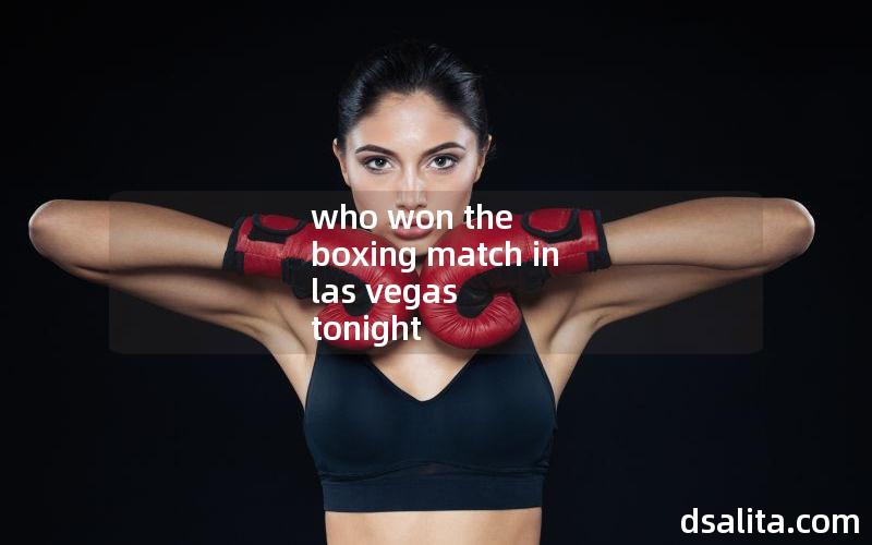 who won the boxing match in las vegas tonight