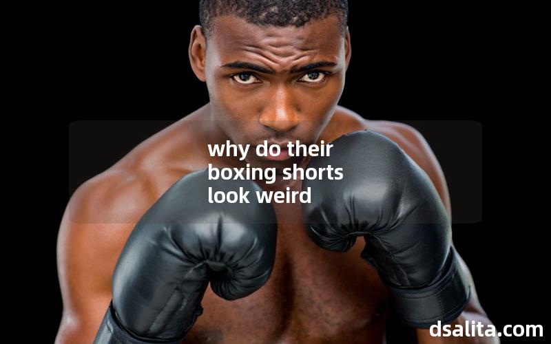 why do their boxing shorts look weird