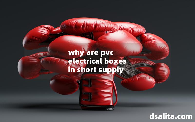 why are pvc electrical boxes in short supply