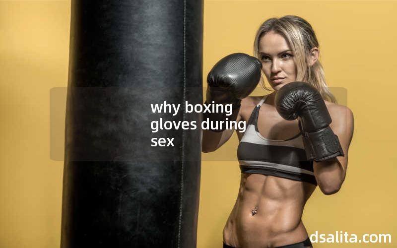 why boxing gloves during sex