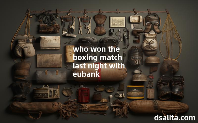 who won the boxing match last night with eubank
