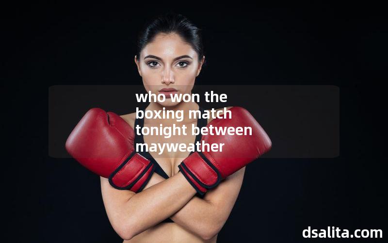 who won the boxing match tonight between mayweather
