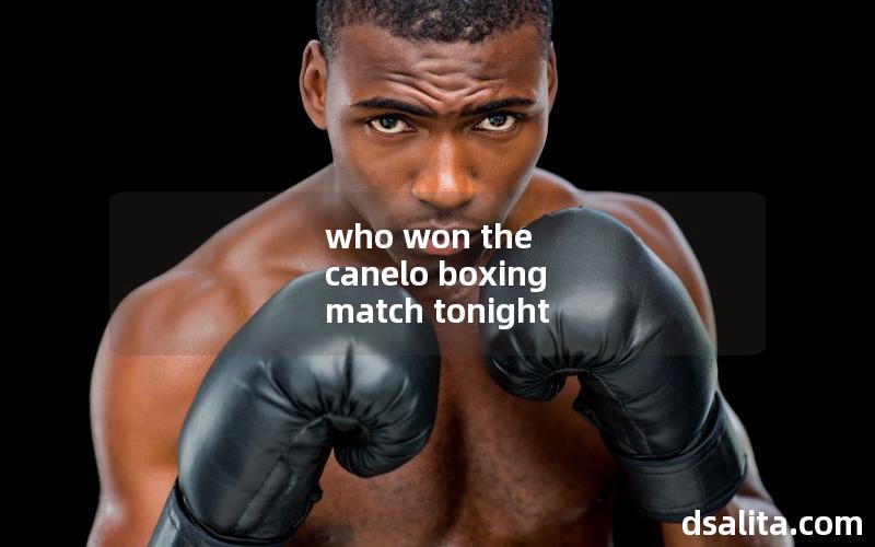 who won the canelo boxing match tonight