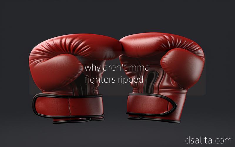 why aren't mma fighters ripped