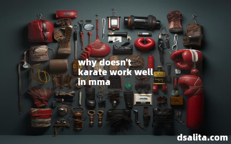 why doesn't karate work well in mma