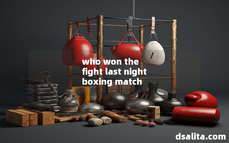 who won the fight last night boxing match