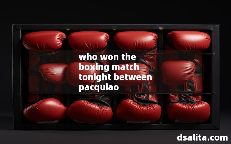 who won the boxing match tonight between pacquiao