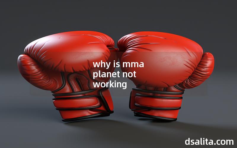 why is mma planet not working