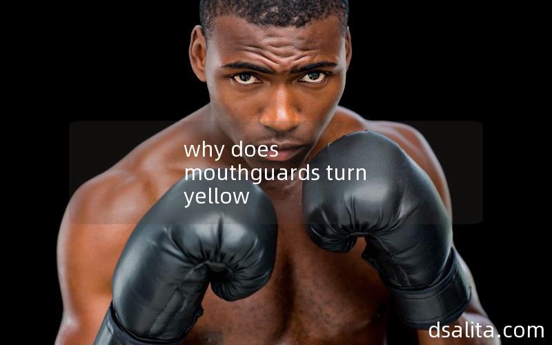 why does mouthguards turn yellow