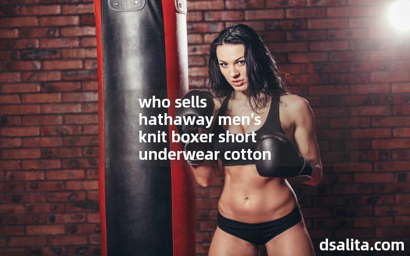 who sells hathaway men's knit boxer short underwear cotton spandex