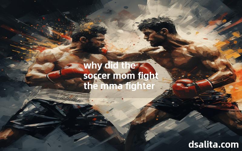 why did the soccer mom fight the mma fighter