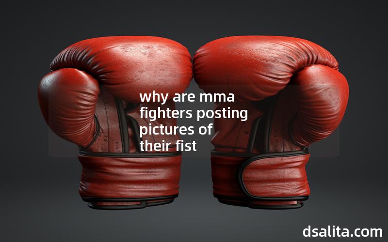 why are mma fighters posting pictures of their fist
