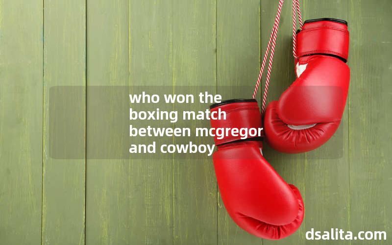 who won the boxing match between mcgregor and cowboy