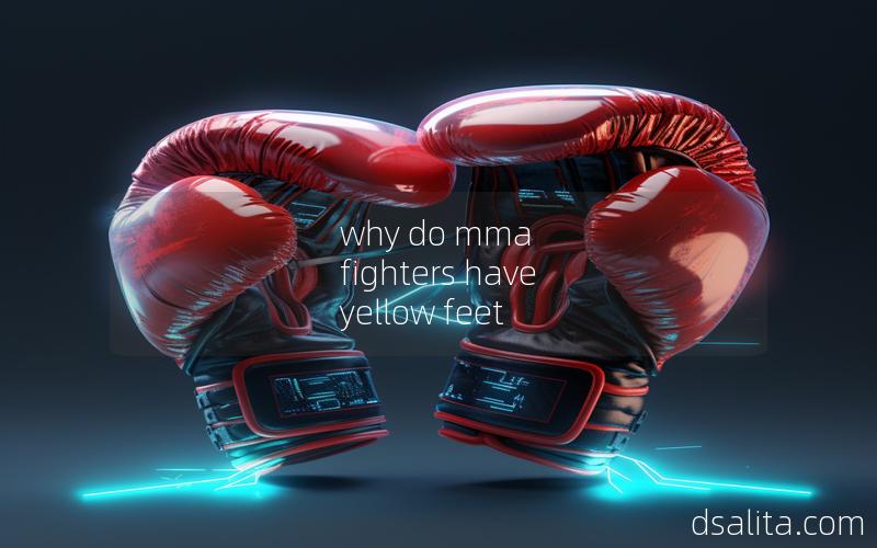 why do mma fighters have yellow feet