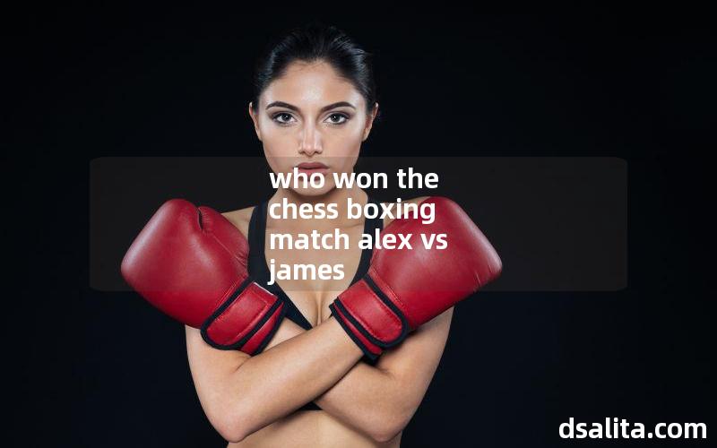 who won the chess boxing match alex vs james