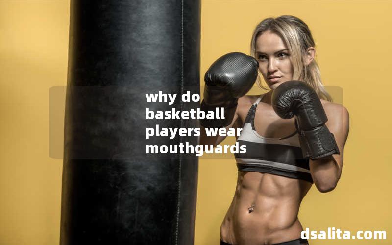 why do basketball players wear mouthguards