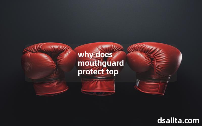 why does mouthguard protect top